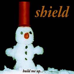 Shield : Build Me Up...